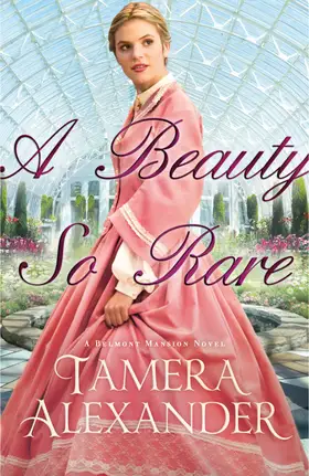 A Beauty So Rare by Tamera Alexander - Belmont Mansion Novels Post-Civil War Reconstruction Christian historical romance novel cover