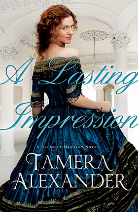 A Lasting Impression by Tamera Alexander - Belmont Mansion Novels Post-Civil War, 1866 Christian historical romance novel cover