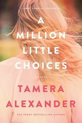 A Million Little Choices by Tamera Alexander - Contemporary / Dual Timeline Christian historical romance novel cover