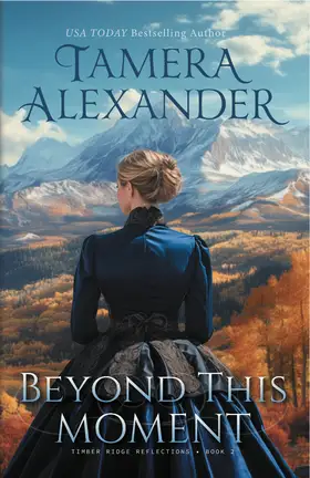 Beyond This Moment by Tamera Alexander - Timber Ridge Reflections 1870s American West Christian historical romance novel cover