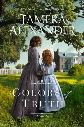 Colors of Truth by Tamera Alexander - Carnton Novels Post-Civil War, 1866 Christian historical romance novel cover