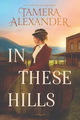 In These Hills by Tamera Alexander - Early 1900s Christian historical romance novel cover