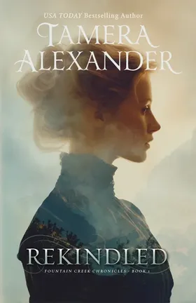 Rekindled by Tamera Alexander - Fountain Creek Chronicles 1870s American West Christian historical romance novel cover