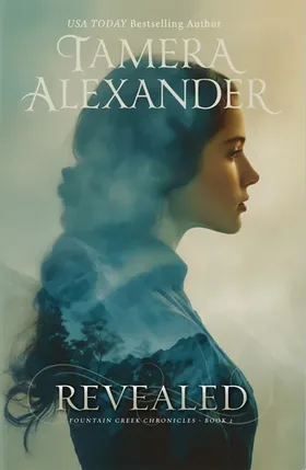 Revealed by Tamera Alexander - Fountain Creek Chronicles 1870s American West Christian historical romance novel cover