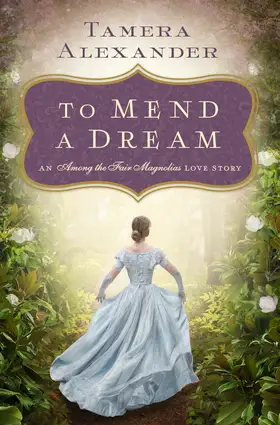 To Mend a Dream by Tamera Alexander - Belle Meade Plantation Novels Post-Civil War Reconstruction Christian historical romance novel cover