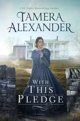 With This Pledge by Tamera Alexander - Carnton Novels Civil War Christian historical romance novel cover